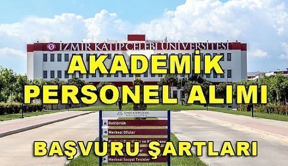 İzmir Katip Çelebi Üniversitesi Akademik Personel Alacak - Başvuru şartları