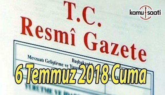 6 Temmuz 2018 Cuma Tarihli TC Resmi Gazete Kararları