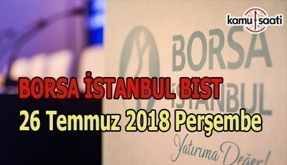 Borsa güne yükselişle başladı - Borsa İstanbul BİST 26 Temmuz 2018 Çarşamba