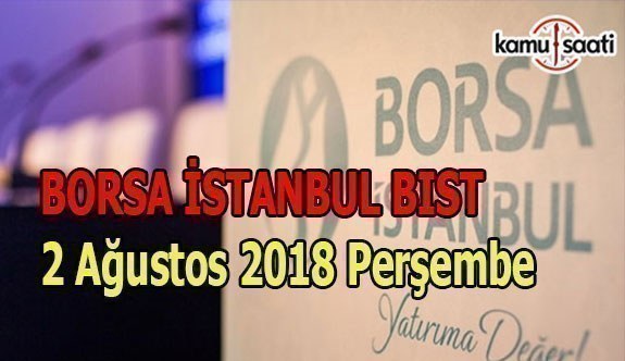 Borsa güne düşüşle başladı - Borsa İstanbul BİST 2 Ağustos 2018 Perşembe