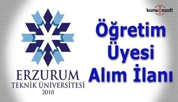 Erzurum Teknik Üniversitesi Öğretim Üyesi Alım İlanı