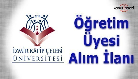 İzmir Katip Çelebi Üniversitesi Öğretim Üyesi Alım İlanı