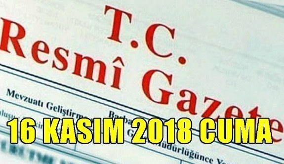 16 Kasım 2018 Cuma Tarihli TC Resmi Gazete Kararları