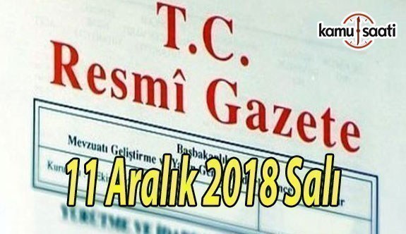11 Aralık 2018 Salı Tarihli TC Resmi Gazete Kararları