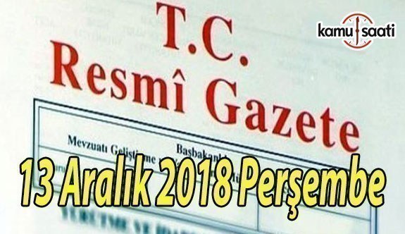 13 Aralık 2018 Perşembe Tarihli TC Resmi Gazete Kararları