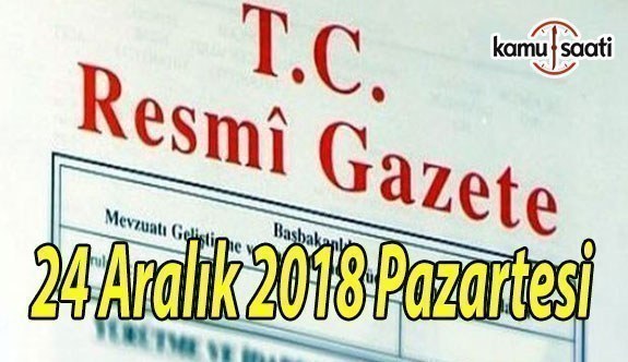 24 Aralık 2018 Pazartesi Tarihli TC Resmi Gazete Kararları