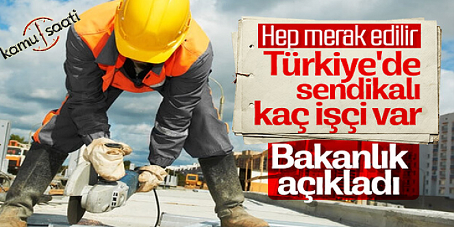 Türkiye'deki Sendikalı İşçi Sayısı Kaç? | En Çok Üye Sahip Sendikalar