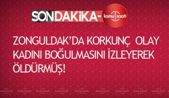 Zonguldak'da gerçek ortaya çıktı,kadını boğarak öldürmüş!