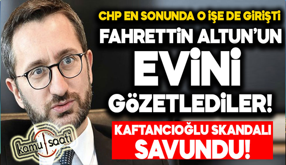 CHP Fahrettin Altun'un Evini Gözetledi! Bu Kadarınada Artık Pes Diyeceksiniz