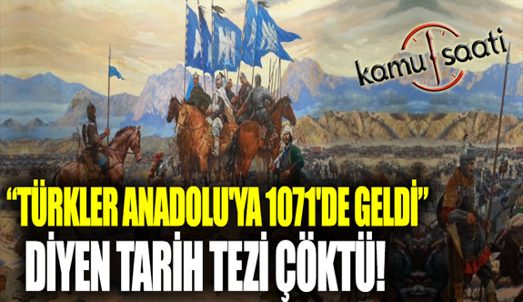 "Türkler Anadolu'ya ilk kez 1071'de geldi" diyen tarih tezi çöktü!