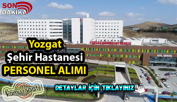 Yozgat Şehir Hastanesi Personel Alımı, İş Başvurusu ve Başvuru Formu