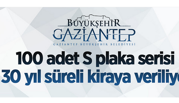 Gaziantep Büyükşehir Belediyesi 100 Adet S plaka serisini 30 yıl süreli kiraya verecek