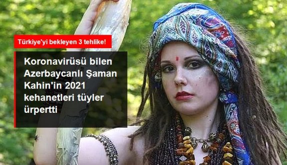 Koronavirüsü bilen Azerbaycanlı Şaman Kahin'den 2021 kehanetleri! Türkiye için söyledikleri tüyler ürpertti
