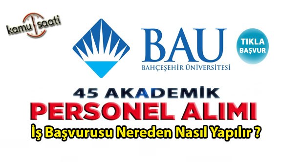 Bahçeşehir Üniversitesi personel alımı ünversite 45 öğretim üyesi alacak iş ilanı başvuru nereden nasıl yapılır