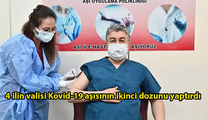 4 ilin valisi Kovid-19 aşısının ikinci dozunu yaptırdı
