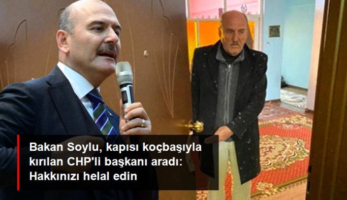 Bakan Soylu, kapısı koçbaşıyla kırılan CHP'li ilçe başkanını aradı: Hakkınızı helal edin