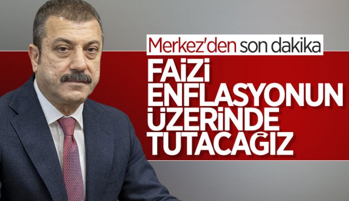 Şahap Kavcıoğlu: Politika faizini enflasyonun üzerinde tutma kararlılığımız devam edecek