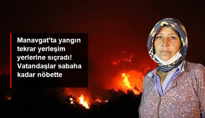 Manavgat'taki orman yangını tekrar yerleşim yerlerine sıçradı! Bölge halkı nöbet tutuyor