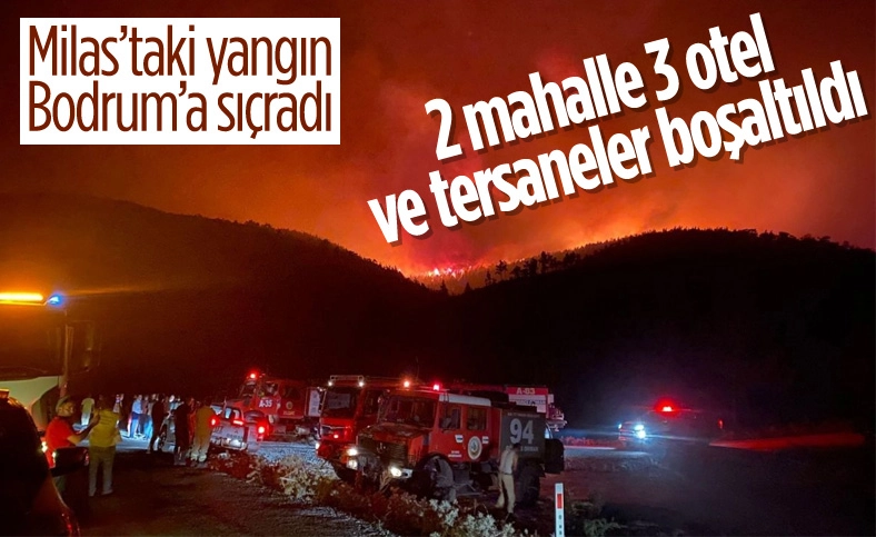 Muğla'nın Bodrum ilçesinde Milas'tan sıçrayan yangın yerleşim yerlerini tehdit edince 2 mahalle, bazı oteller ve tersaneler bölgesi boşaltıldı.Bodrum'da orman yangını
