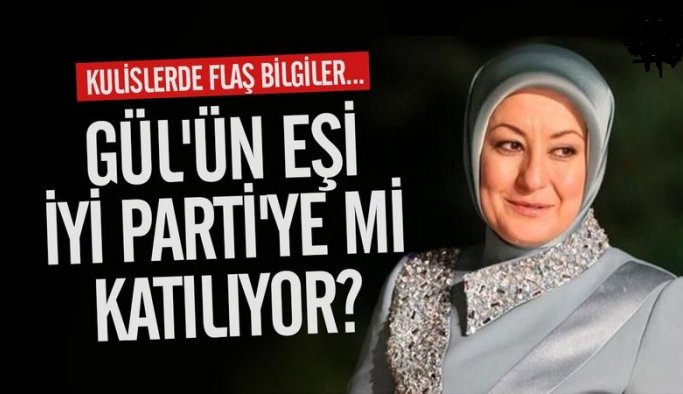 Abdullah Gül'ün Eşi Akşener'e Önerildi, İYİ Parti'ye Mi Katılıyor?