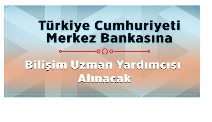 Türkiye Cumhuriyet Merkez Bankası 40 Bilişim Uzman Yardımcısı alacak