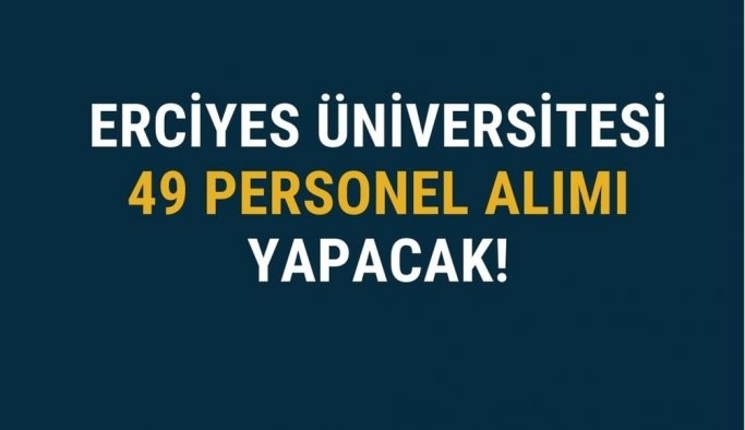 Erciyes Üniversitesi sözleşmeli 49 personel alacak