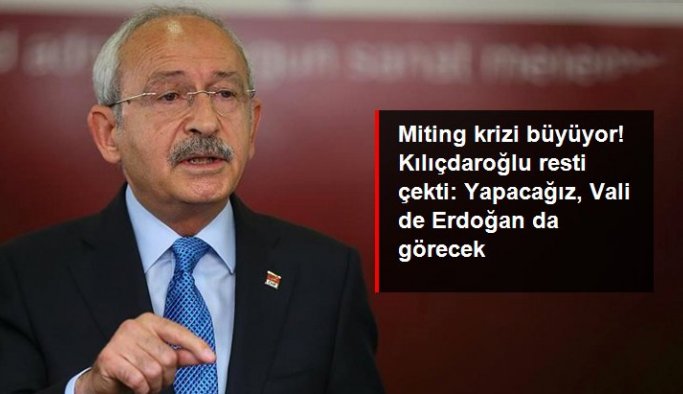 Miting krizi büyüyor! Kılıçdaroğlu resti çekti: Yapacağız, Vali de Erdoğan da görecek