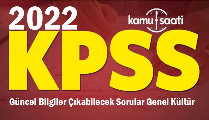 2022 KPSS soru tahmini, KPSS Güncel bilgiler çıkabilecek sorular -