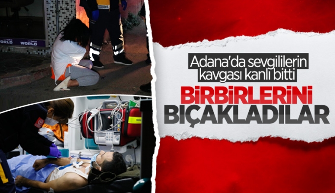 Adana'da sevgililerin tartışması bıçaklı kavgaya dönüştü