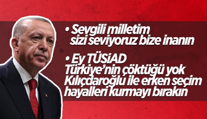 Erdoğan'dan TÜSİAD'a: Kılıçdaroğlu ile erken seçim hayalleri kurmayı bırakın