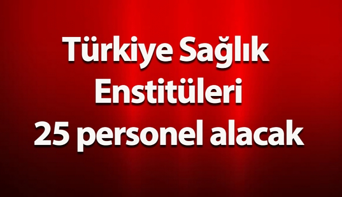 Türkiye Sağlık Enstitüleri 25 personel alacak