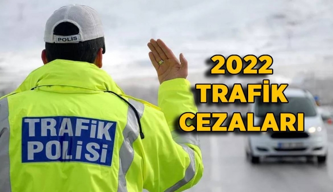 2022 trafik cezası fiyatları belli oldu: İşte yeni trafik cezaları listesi