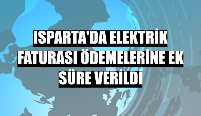 Isparta'da elektrik fatura ödemelerine ek süre verildi
