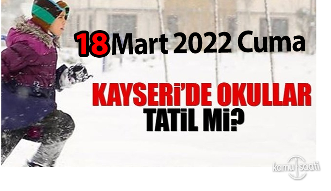 Yarın 18 Mart 2022 Cuma Kayseri'de okullar tatil mi?, İncesu'da okullar tatil edildi mi?