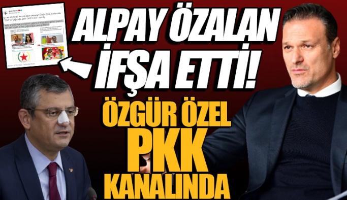 Alpay Özalan, CHP'li Özgür Özel'in PKK kanalına çıktığını ifşa etti!