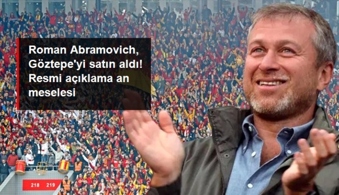 Roman Abramovich, Göztepe'yi satın aldı! Resmi açıklama an meselesi