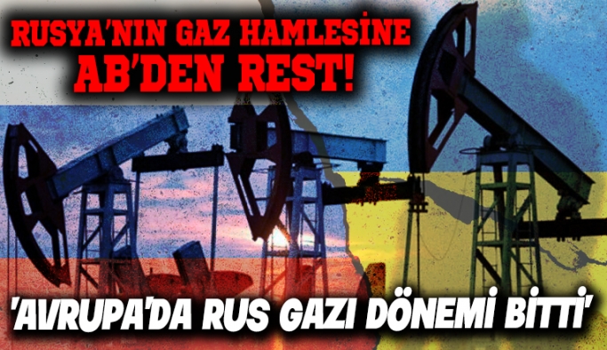 Rusya'nın gaz hamlesine AB'den rest: Avrupa'da Rus fosil yakıt dönemi sona erdi...