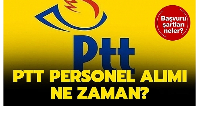 PTT Memur ve Personel İlanı, Başvuru Şartları 2022 Mayıs