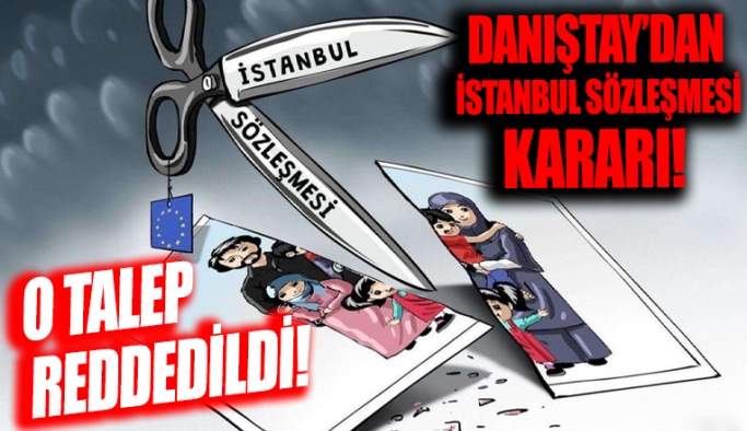 Danıştay'dan İstanbul Sözleşmesi kararı: Cumhurbaşkanı'nın fesih kararının iptal istemi reddedildi