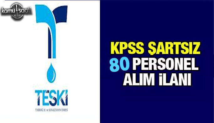 Tekirdağ Su ve Kanalizasyon İdaresi TESKİ Personel alımı 2022, TESKİ Kpss Şartsız 80 Personel Alımı Yapıyor!