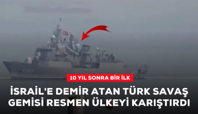 10 yıl sonra bir ilk! Hayfa limanına demirleyen Türk savaş gemisi, İsrail'de gündem oldu