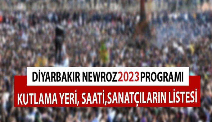 Diyarbakır Newroz 2023 Sanatçıları ve Kutlama Programı! Nevruz Bayramı Nerede, Ne Zaman, Saat Kaçta Kutlanacak?