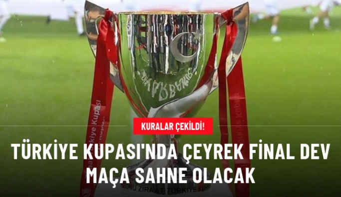 Türkiye Kupası'nda Kuralar çekildi! Çeyrek final dev maça sahne olacak