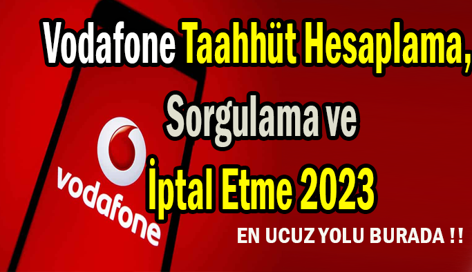 Vodafone Taahhüt Sorgulama Ekranı, Vadafone Taahhüt İptal Etmenin En Ucuz Kolay Yolu 2023