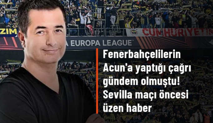Fenerbahçelilerin Acun'a yaptığı çağrı karşılık bulmadı! Sevilla maçı öncesi üzen haber