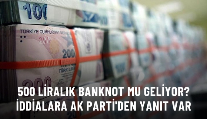 AK Parti'den 500 TL'lik banknot çıkarılacağı iddialarına yalanlama: Türkiye'nin buna ihtiyacı yok