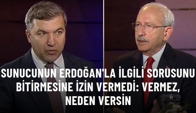 Kılıçdaroğlu, sunucunun "Halkımız Erdoğan'a oy verirse..." sorusunu yarıda kesti: Vermez, neden versin?