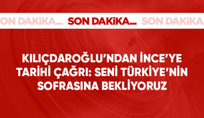 Son Dakika! Kılıçdaroğlu'ndan adaylıktan çekilen Muharrem İnce'ye çağrı: Seni Türkiye'nin sofrasına bekliyoruz