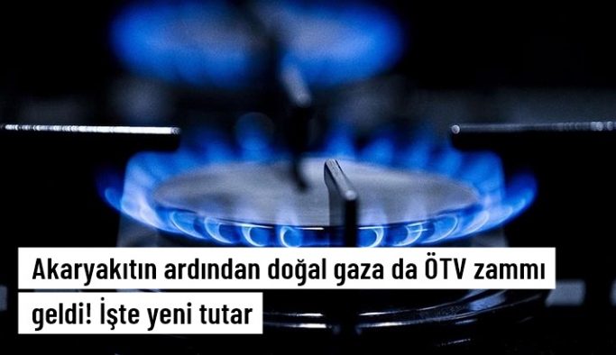 Akaryakıttan sonra doğal gaza da ÖTV zammı geldi! Tutar metreküp başına 0,0747 lira oldu