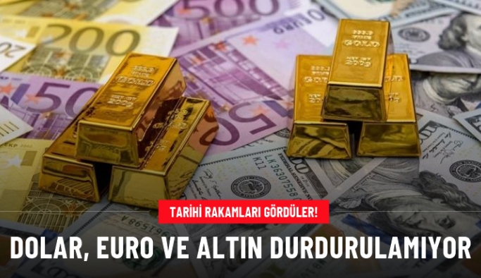 Dolar, euro ve altın durdurulamıyor! Tarihi rakamları gördüler